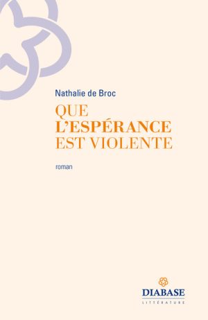 Que l’espérance est violente